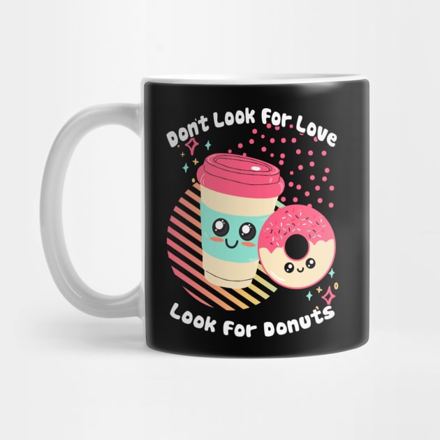Dont Look for Love Look for Donuts by tramasdesign